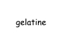 gelatine